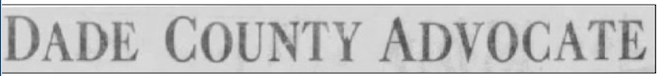 Dade County Advocate page 1 flag, ca. 1918. The Advocate merged with The Greenfield Vedette in 1951 to form The Greenfield Vedette and Dade County Advocate, known for a time as "The Vedette-Advocate," for short.